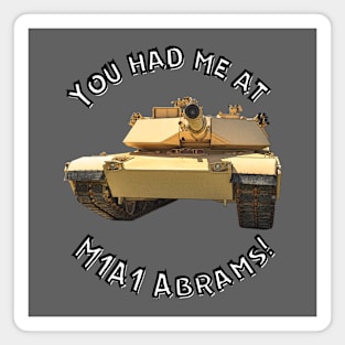 You Had Me At M1A1 Abrams Magnet